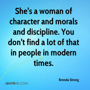 She's a woman of character and morals and discipline. You don't find a ...