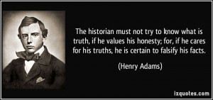 ... he values his honesty; for, if he cares for his truths, he is certain