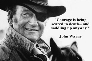 Here's a little tidbit of wisdom from the legendary John Wayne.