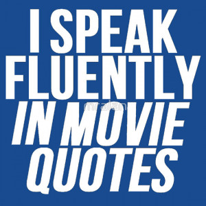 mralan › Portfolio › I Speak Fluently In Movie Quotes