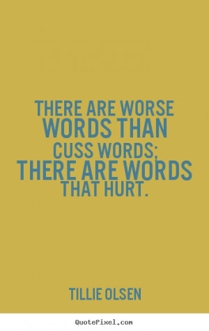 ... There are worse words than cuss words; there are words that hurt