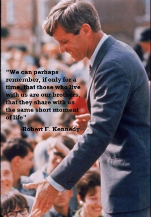 they share with us the same short moment of life bobby kennedy