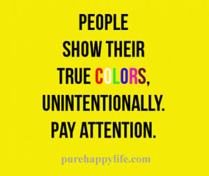 Life Quote: People show their true colors..