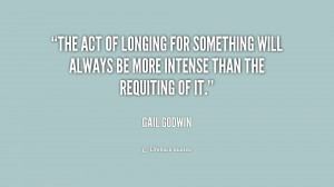The act of longing for something will always be more intense than the ...