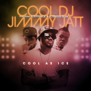 PREMIERE: DJ Jimmy Jatt ft Ice Prince & Iceberg Slim – Cool As Ice