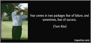 quote-fear-comes-in-two-packages-fear-of-failure-and-sometimes-fear-of ...