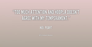 Too much attention and hoopla doesn't agree with my temperament.”