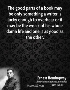 Ernest Hemingway - The good parts of a book may be only something a ...