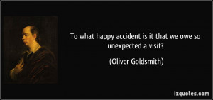To what happy accident is it that we owe so unexpected a visit ...