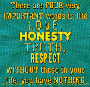 very IMPORTANT words in life LOVE, HONESTY, TRUTH and RESPECT. WITHOUT ...