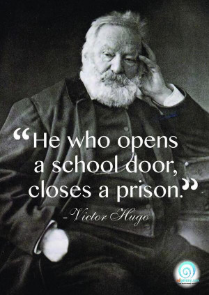 He who opens a school door, closes a prison. Victor Hugo in learning