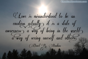 Love is misunderstood to be an emotion; actually, it is a state of ...