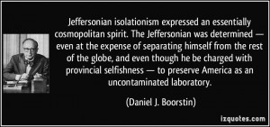 ... preserve America as an uncontaminated laboratory. - Daniel J. Boorstin