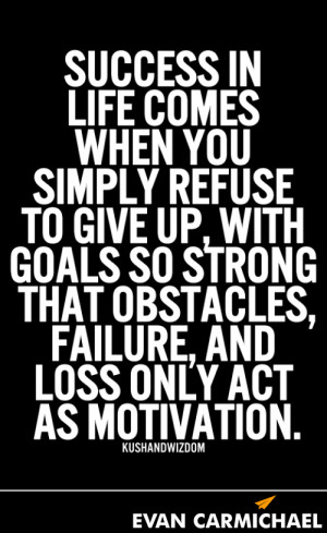 ... so strong that obstacles, failure, and loss only act as motivation