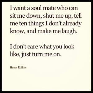 ... me laugh i don t care what you look like just turn me on henry rollins