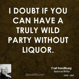 doubt if you can have a truly wild party without liquor.