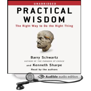 Practical Wisdom: The Right Way to Do the Right Thing [Unabridged ...