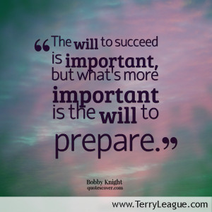 ... succeed is important but what's more important is the will to prepare