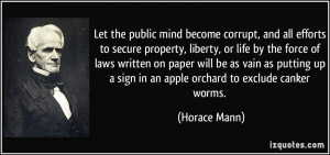 Let the public mind become corrupt, and all efforts to secure property ...