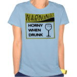 Warning Horny When Drunk Tshirt