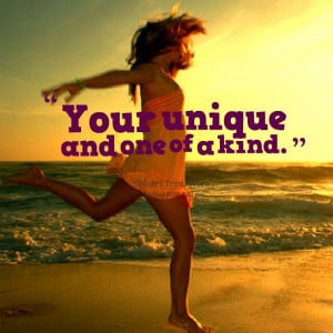 Quotes Picture: your unique and one of a kind
