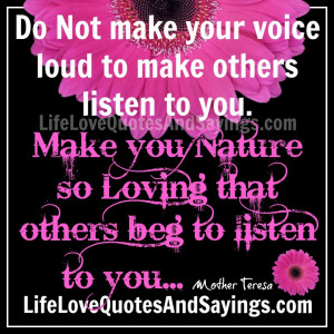 ... listen to you. Make you Nature so Loving that others beg to listen to