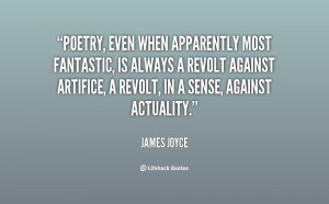Poetry, even when apparently most fantastic, is always a revolt ...