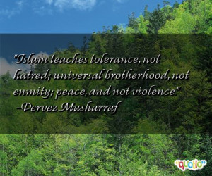 Islam teaches tolerance, not hatred; universal brotherhood, not enmity ...