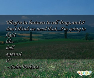 They're in business to sell drugs, and