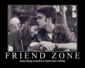 ... there about why a lady might have put a guy in “the friend zone