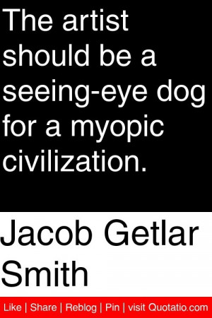 ... be a seeing-eye dog for a myopic civilization. #quotations #quotes