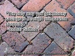 ... You Get Money Savings Is Through Comparison Shopping” ~ Joy Quote