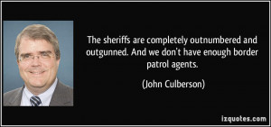 ... . And we don't have enough border patrol agents. - John Culberson