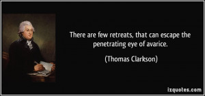 ... , that can escape the penetrating eye of avarice. - Thomas Clarkson