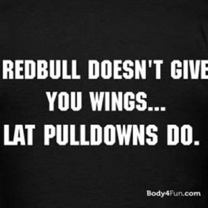 ... Things #1372: Redbull doesn't give you wings. Lat pull downs do