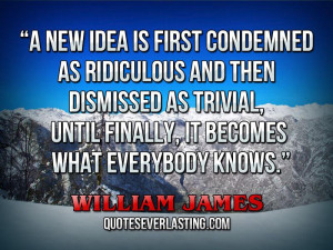 new idea is first condemned as ridiculous and then dismissed as ...