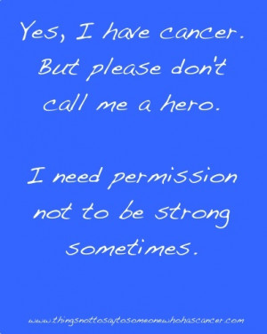 Being called a “hero” when we have cancer can be very encouraging ...