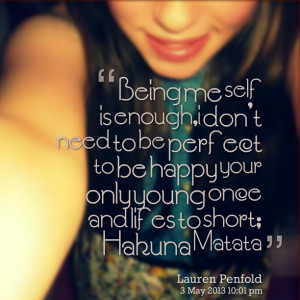 Quotes Picture: being me self is enough,i don't need to be perfect to ...