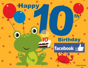 Facebook’s first double digit birthday: 10 things I love-hate about ...
