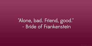 Bride Of Frankenstein Quote