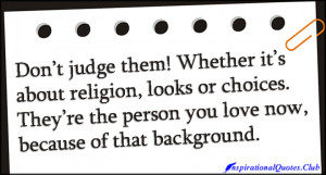 InspirationalQuotes.Club - judge, religion, looks, choices, love ...