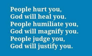 ... you, God will magnify you. People judge you, God will justify you