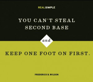 You Can’t Steal Second Base And Keep One Foot On First