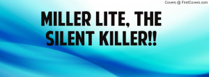 miller lite , Pictures , the silent killer!! , Pictures