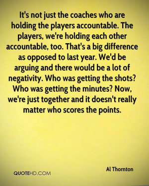 holding the players accountable. The players, we're holding each other ...