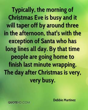 Debbie Martinez - Typically, the morning of Christmas Eve is busy and ...