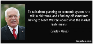 To talk about planning an economic system is to talk in old terms, and ...