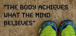 The Body achieves what the mind believes