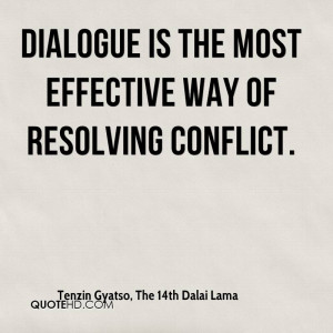 Dialogue is the most effective way of resolving conflict.