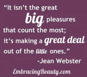 It isn’t the great big pleasures that count the most;